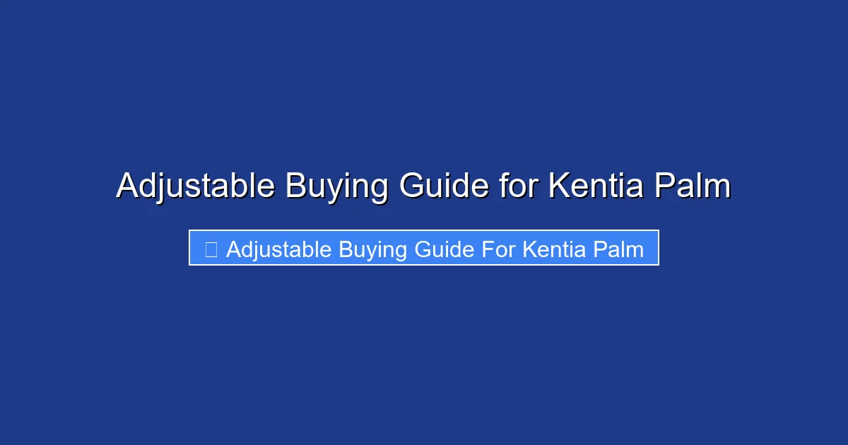 Adjustable Buying Guide for Kentia Palm