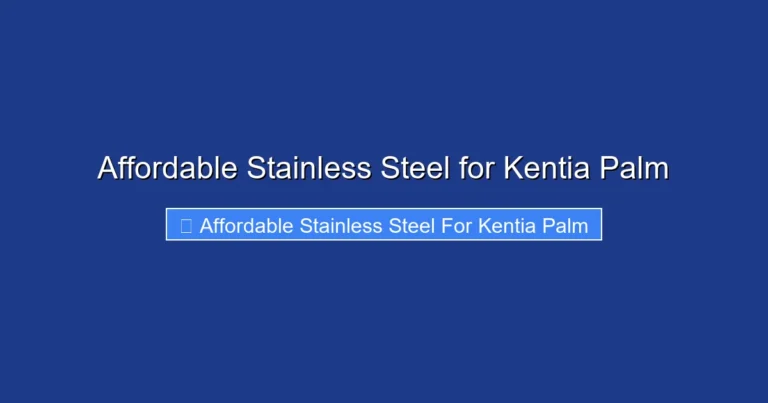 Affordable Stainless Steel for Kentia Palm
