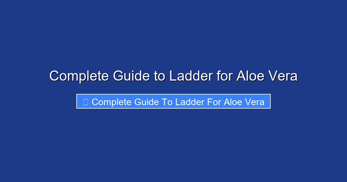 Complete Guide to Ladder for Aloe Vera