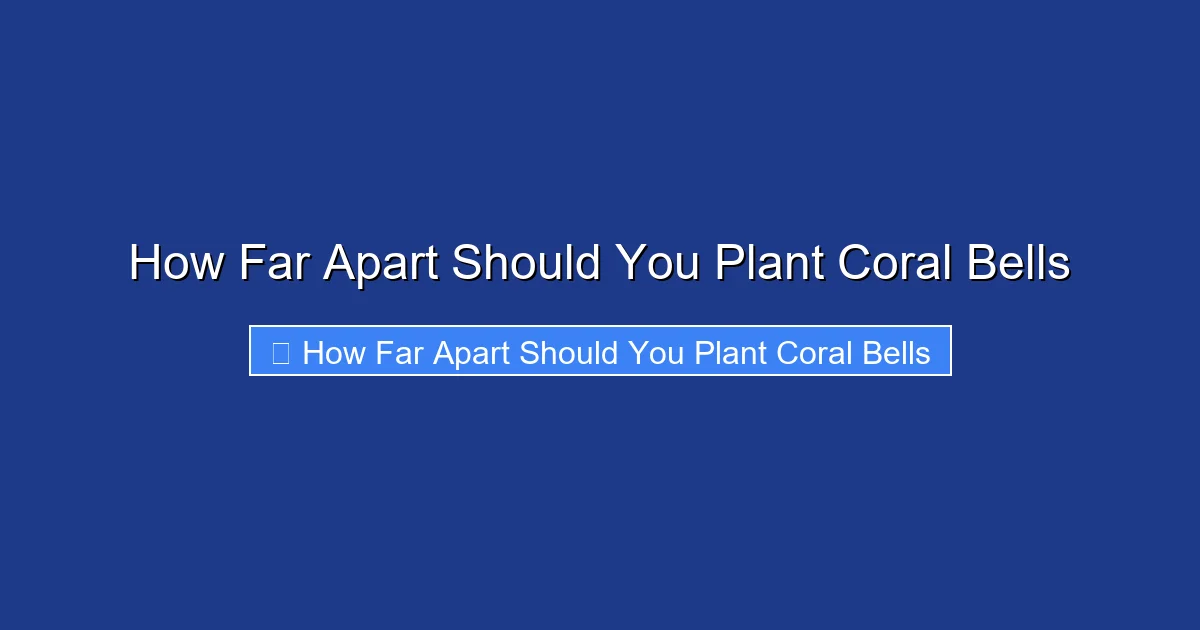 How Far Apart Should You Plant Coral Bells