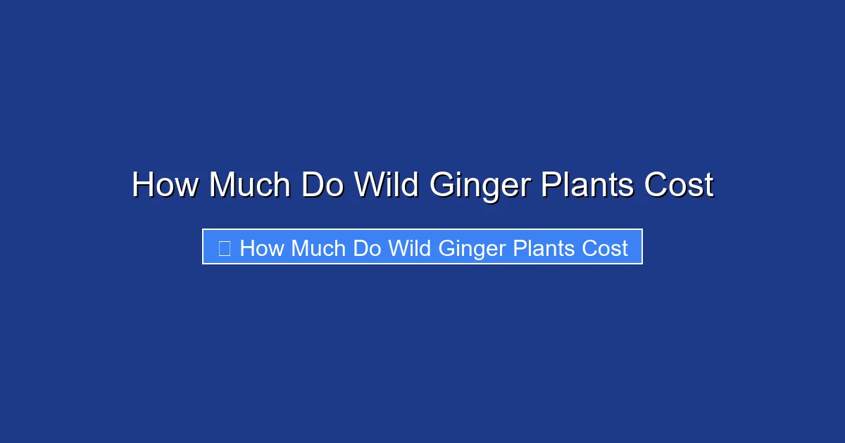 How Much Do Wild Ginger Plants Cost