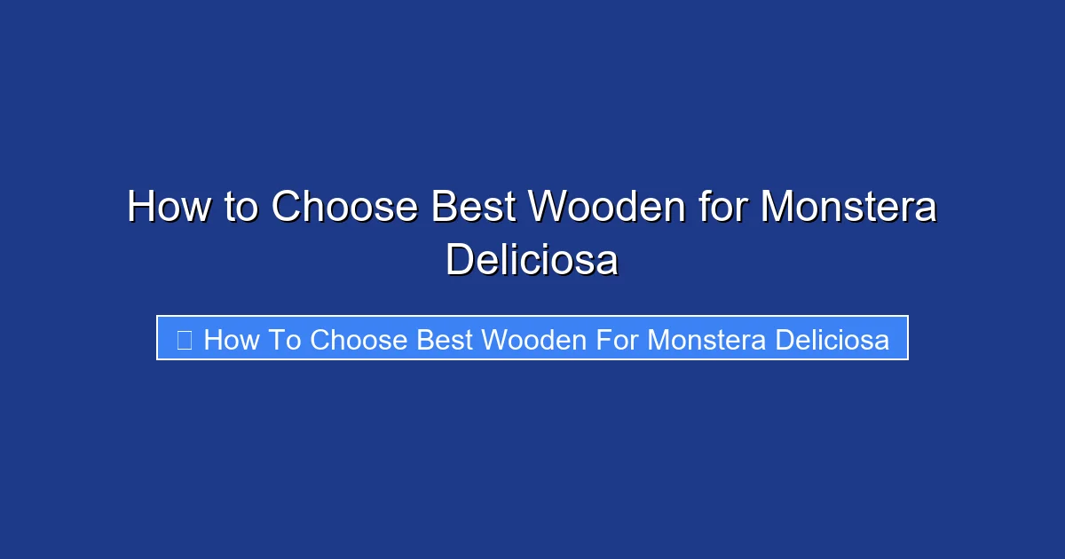 How to Choose Best Wooden for Monstera Deliciosa