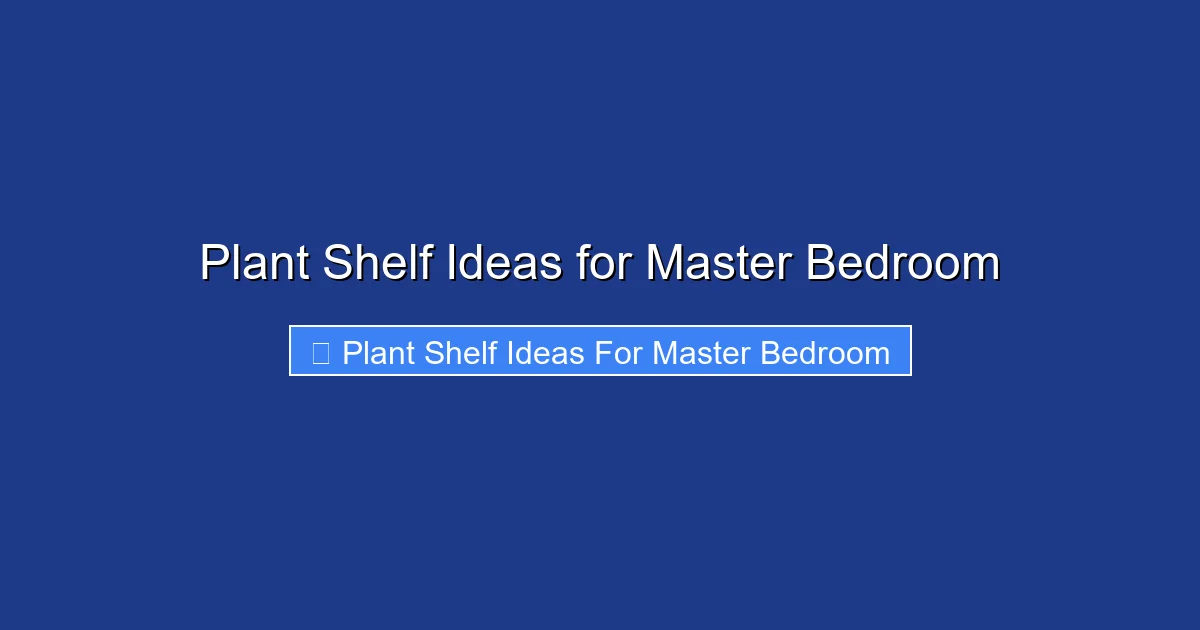 Plant Shelf Ideas for Master Bedroom