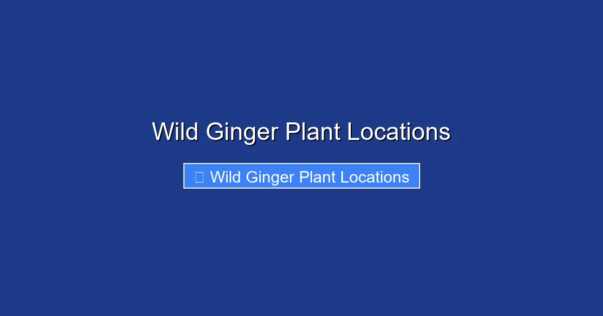 Wild Ginger Plant Locations